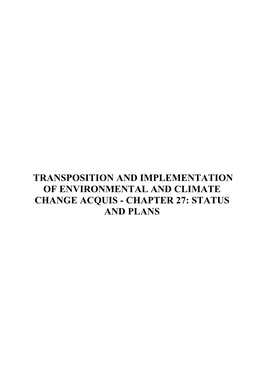 TRANSPOSITION and IMPLEMENTATION of ENVIRONMENTAL and CLIMATE CHANGE ACQUIS - CHAPTER 27: STATUS and PLANS Table of Contents