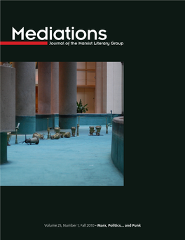 Volume 25, Number 1, Fall 2010 • Marx, Politics… and Punk Published Twice Yearly, Mediations Is the Journal of the Marxist Literary Group