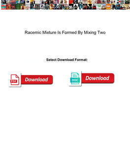 Racemic Mixture Is Formed by Mixing Two