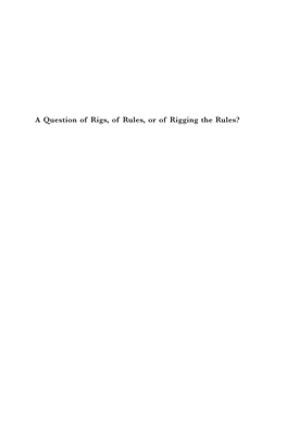 A Question of Rigs, of Rules, Or of Rigging the Rules?