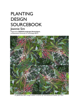 PLANTING DESIGN SOURCEBOOK Jeannie Sim Prepared for DLB320 Landscape Horticulture, at Queensland University of Technology (QUT)