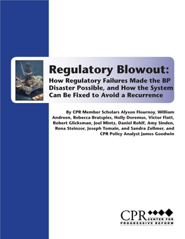 Regulatory Blowout: How Regulatory Failures Made the BP Disaster Possible, and How the System Can Be Fixed to Avoid a Recurrence