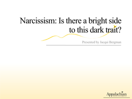 Narcissism: Is There a Bright Side to This Dark Trait?