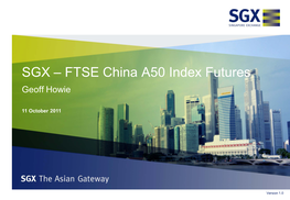 SGX – FTSE China A50 Index Futures Geoff Howie