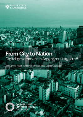 From City to Nation: Digital Government in Argentina, 2015–2018 by Tanya Filer, Antonio Weiss and Juan Cacace About the Bennett Institute