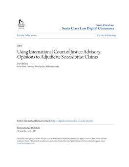 Using International Court of Justice Advisory Opinions to Adjudicate Secessionist Claims David Sloss Santa Clara University School of Law, Dlsloss@Scu.Edu