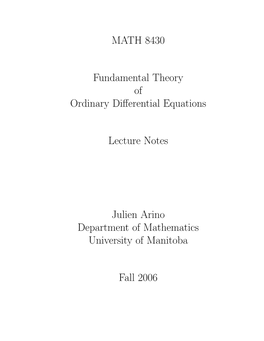 MATH 8430 Fundamental Theory of Ordinary Differential Equations Lecture Notes Julien Arino Department of Mathematics University