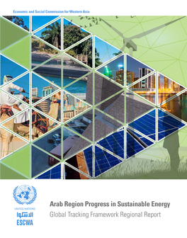 Arab Region Progress in Sustainable Energy Global Tracking Framework Regional Report E/ESCWA/SDPD/2017/2
