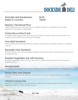 Dockside Deli Sandwiches $5.09 Make It a Combo +$2.09 Mariner's