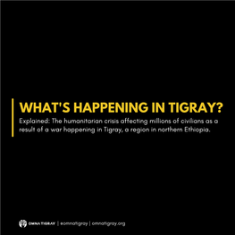 WHAT's HAPPENING in TIGRAY? Explained: the Humanitarian Crisis Affecting Millions of Civilians As a Result of a War Happening in Tigray, a Region in Northern Ethiopia