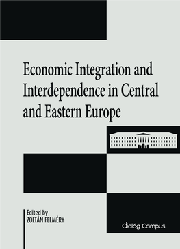 Economic Integration and Interdependence in Central and Eastern Europe Vákát Oldal ECONOMIC INTEGRATION and INTERDEPENDENCE in CENTRAL and EASTERN EUROPE