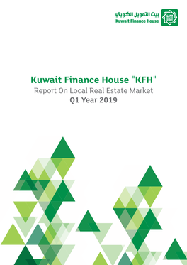 Kuwait Finance House "KFH" Report on Local Real Estate Market Q1 Year 2019 2 Kuwait Finance House "KFH" Report on Local Real Estate Market Q1 Year 2019