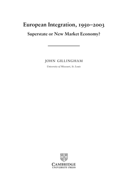 European Integration, 195O–2Oo3 Superstate Or New Market Economy?