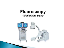 Fluoroscopy “Minimizing Dose”