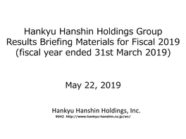 Hankyu Hanshin Holdings Group Results Briefing Materials for Fiscal 2019 (Fiscal Year Ended 31St March 2019)