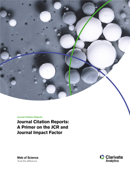 Journal Citation Reports Journal Citation Reports: a Primer on the JCR and Journal Impact Factor
