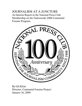JOURNALISM at a JUNCTURE an Interim Report to the National Press Club Membership on the Nationwide 2008 Centennial Forums Program
