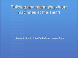 Building and Managing Virtual Machines at the Tier 1