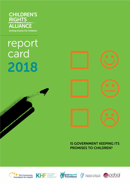 Report Card 2018 KATHARINE HOWARD FOUNDATION +353 1 662 9400 Info@Childrensrights.Ie the Children’S Rights Alliance Is a Alliance Rights Children’S the 11541 - CHY No