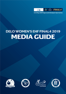 MEDIA GUIDE Dear Media Representative, Welcome to the Papp László Budapest Sportaréna and to the DELO WOMEN’S EHF FINAL4 2019