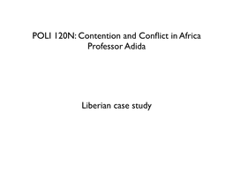 Liberian Case Study POLI 120N: Contention and Conflict in Africa Professor Adida