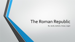 The Roman Republic By: Jacob, Jackson, Insiya, Logan the Legendary Founding of Rome