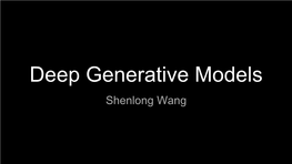 Deep Generative Models Shenlong Wang ● Why Unsupervised Learning?