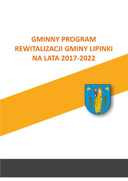 Gminny Program Rewitalizacji Gminy Lipinki Na Lata 2017-2022 (Zwany Dalej Gminnym Programem Rewitalizacji, W Skrócie GPR)