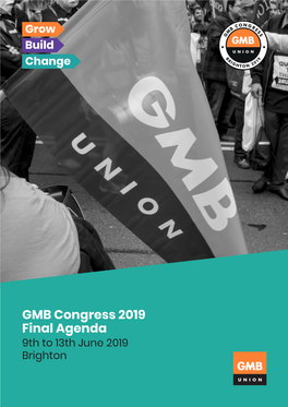 GMB Congress 2019 Final Agenda 9Th to 13Th June 2019 Brighton STANDING SHOULDER TOSHOULDER to Protect GMB Members for Over 30 Years