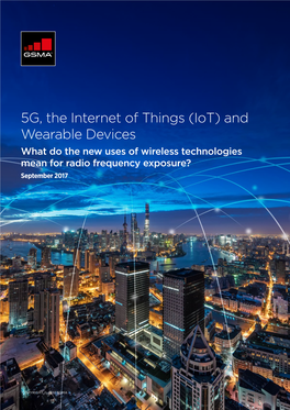 5G, the Internet of Things (Iot) and Wearable Devices What Do the New Uses of Wireless Technologies Mean for Radio Frequency Exposure? September 2017