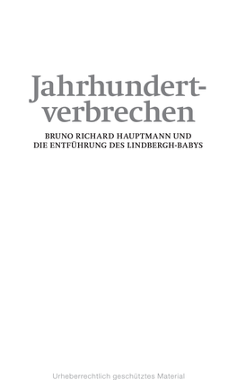 Jahrhundert- Verbrechen BRUNO RICHARD HAUPTMANN UND DIE ENTFÜHRUNG DES LINDBERGH-BABYS