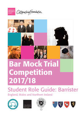 Bar Mock Trial Competition 2017/18 Student Role Guide: Barrister England, Wales and Northern Ireland Bar Mock Trials Competition Student Role Guide: Barrister