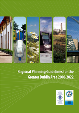 Regional Planning Guidelines for the Greater Dublin Area 2010-2022 Regional Planning Guidelines for the Greater Dublin Area 2010-2022