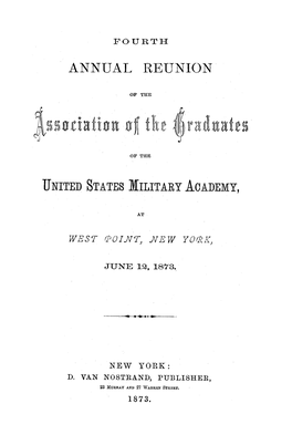 VOL. 1873 Fourth Annual Reunion of the Association of the Graduates of the United States Military Academy, at West Point, New Yo