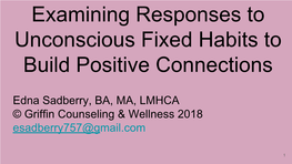 Examining Responses to Unconscious Fixed Habits to Build Positive Connections