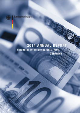 2014 ANNUAL REPORT Financial Intelligence Unit (FIU) GERMANY 2014 ANNUAL REPORT FIU GERMANY
