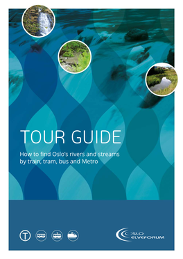 TOUR GUIDE How to Find Oslo’S Rivers and Streams by Train, Tram, Bus and Metro OSLO RIVER FORUM