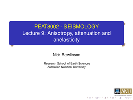 SEISMOLOGY Lecture 9: Anisotropy, Attenuation and Anelasticity