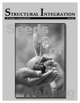 Structural Integration the JOURNAL of the ROLF INSTITUTE® JUNE 2009 Seeds Of