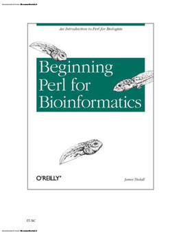 IT-SC Beginning Perl for Bioinformatics James Tisdall Publisher: O'reilly First Edition October 2001 ISBN: 0-596-00080-4, 384 Pages