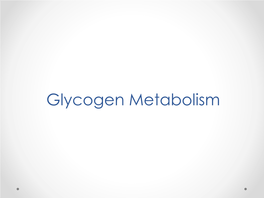 Glycogen Metabolism CH2OH CH2OH Glycogen H O H H O H H H OH H OH H 1 O OH O H OH H OH