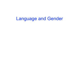 Language and Gender First, Some Claims