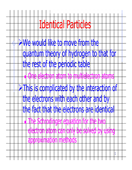 Identical Particles ¾We Would Like to Move from the Quantum Theory of Hydrogen to That for the Rest of the Periodic Table