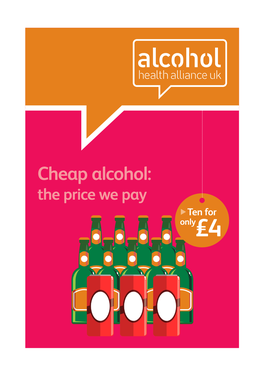 Cheap Alcohol: the Price We Pay Ten for Only£4 2 Contents