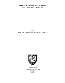 BUCKINGHAMSHIRE POTS, POTTERS and POTTERIES, C.1200–1910 by MICHAEL FARLEY and BARBARA HURMAN Offprinted from RECORDS of BUCKS