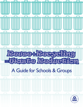 Reuse + Recycling = Waste Reduction: a Guide for Schools & Groups