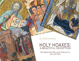 HOLY HOAXES: a BEAUTIFUL DECEPTION Celebrating William Voelkle’S Collecting Holy Hoaxes: Forgeries, Jokes, Conjurers’S Tricks and Illusions, Or Works of Art?