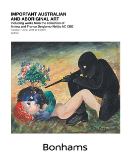 IMPORTANT AUSTRALIAN and ABORIGINAL ART Including Works from the Collection of Amina and Franco Belgiorno-Nettis AC CBE Tuesday 7 June, 2016 at 6:30Pm Sydney