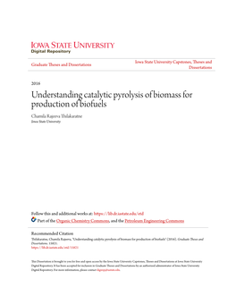 Understanding Catalytic Pyrolysis of Biomass for Production of Biofuels Chamila Rajeeva Thilakaratne Iowa State University