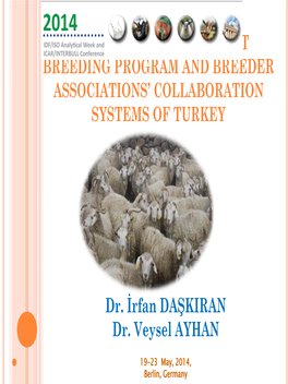 NATIONAL SHEEP and GOAT BREEDING PROGRAM and BREEDER ASSOCIATIONS' COLLABORATION SYSTEMS of TURKEY Dr. İrfan DAŞKIRAN Dr. Ve